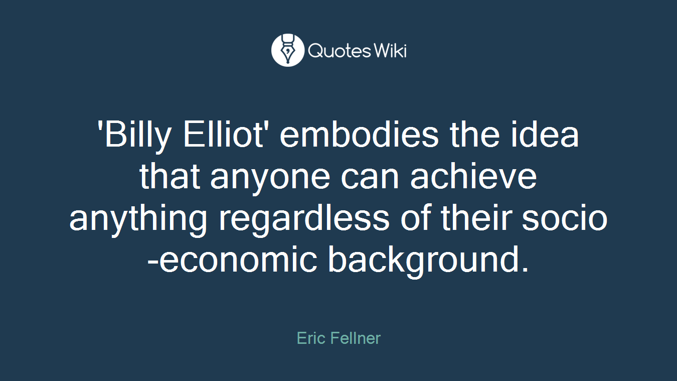 'Billy Elliot' embodies the idea that anyone can achieve anything regardless of their socio-economic background.