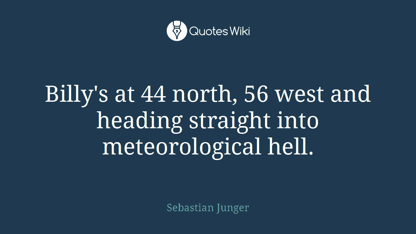 Billy's at 44 north, 56 west and heading straight into meteorological hell.