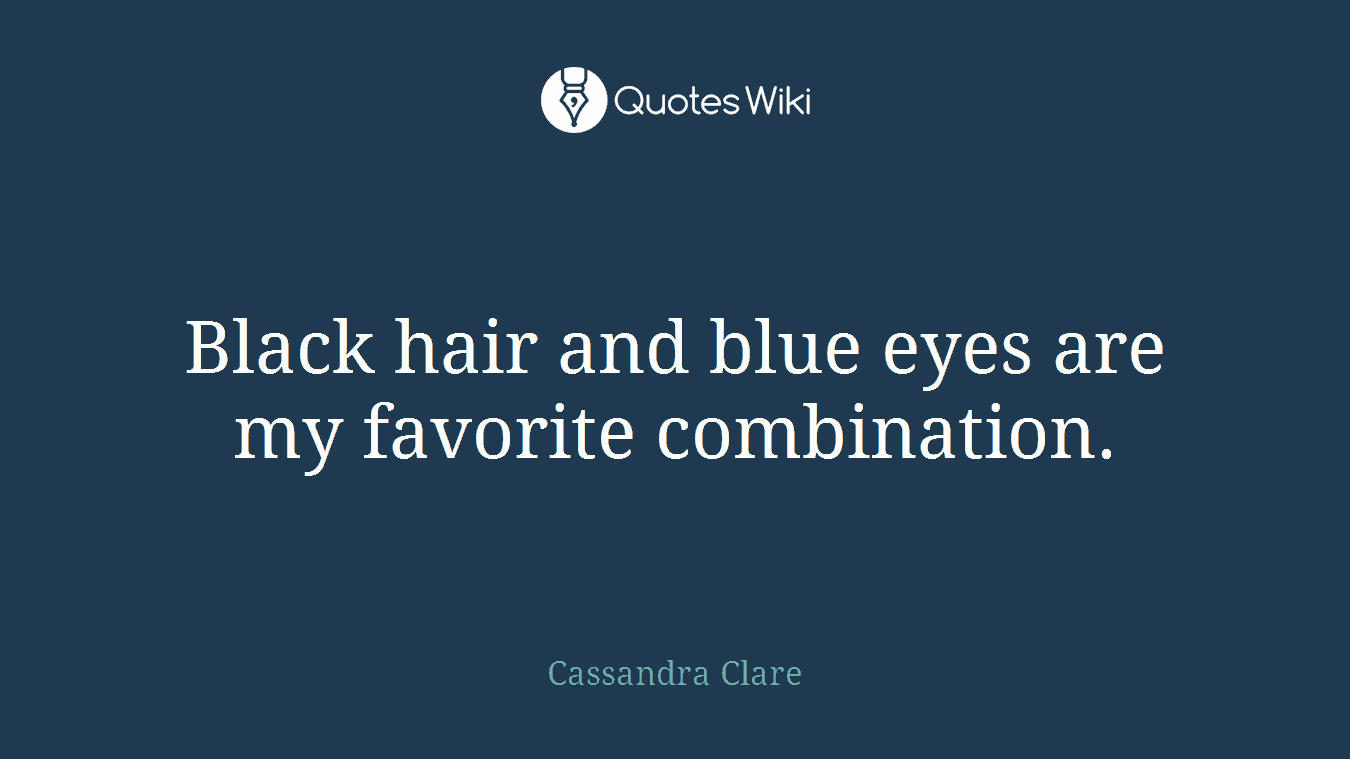 Black hair and blue eyes are my favorite combination.