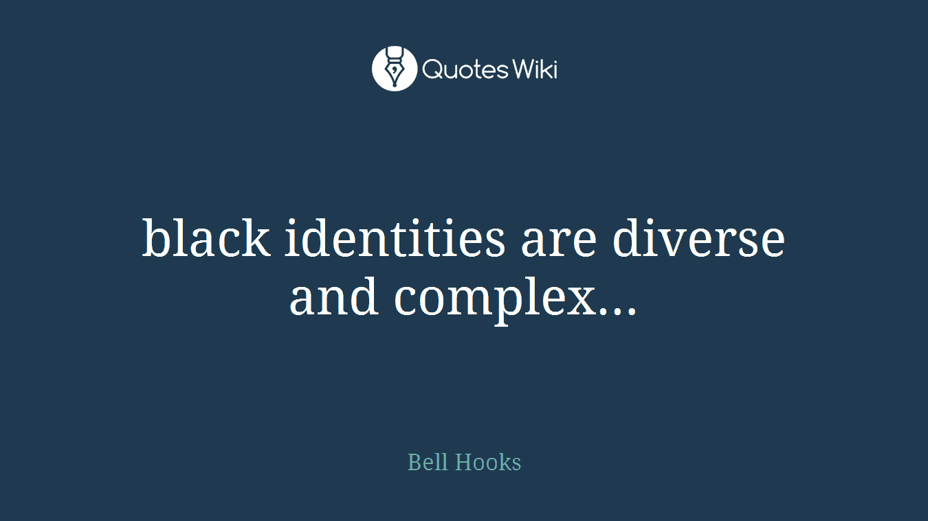 black identities are diverse and complex…