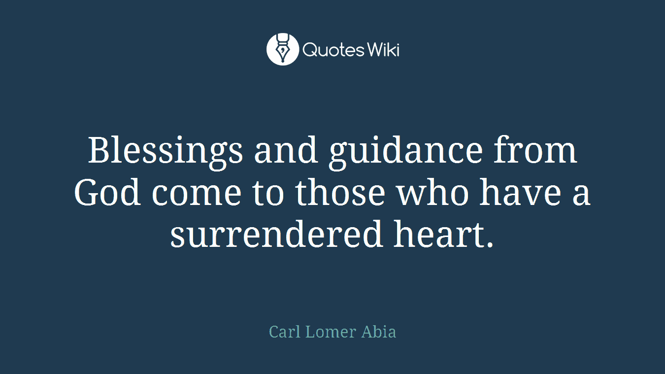 Blessings and guidance from God come to those who have a surrendered heart.