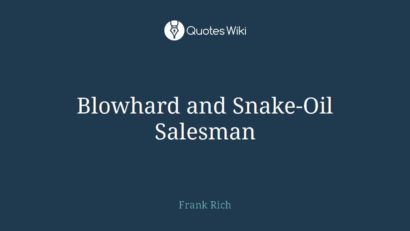 Blowhard and Snake-Oil Salesman
