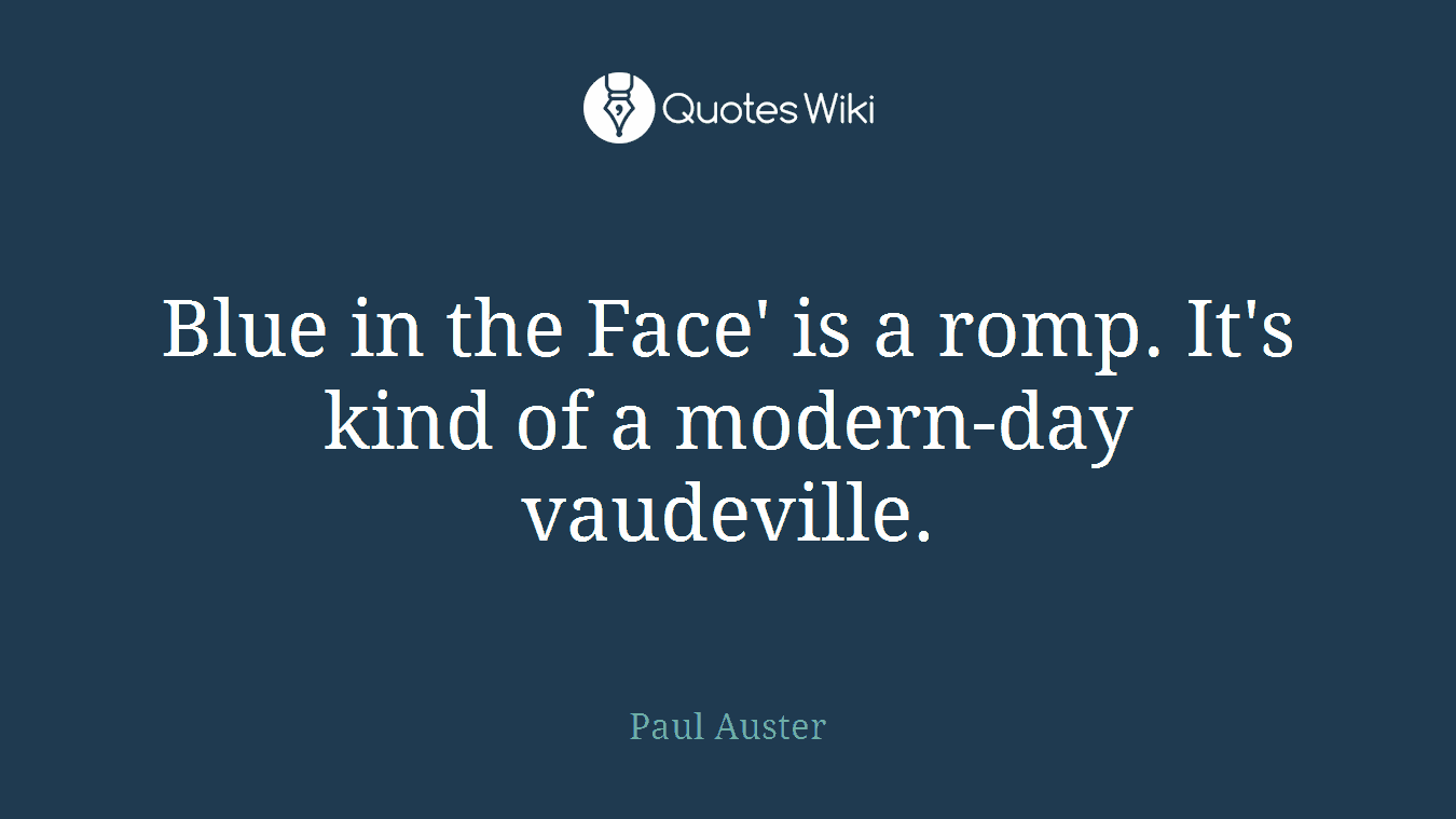 Blue in the Face' is a romp. It's kind of a modern-day vaudeville.