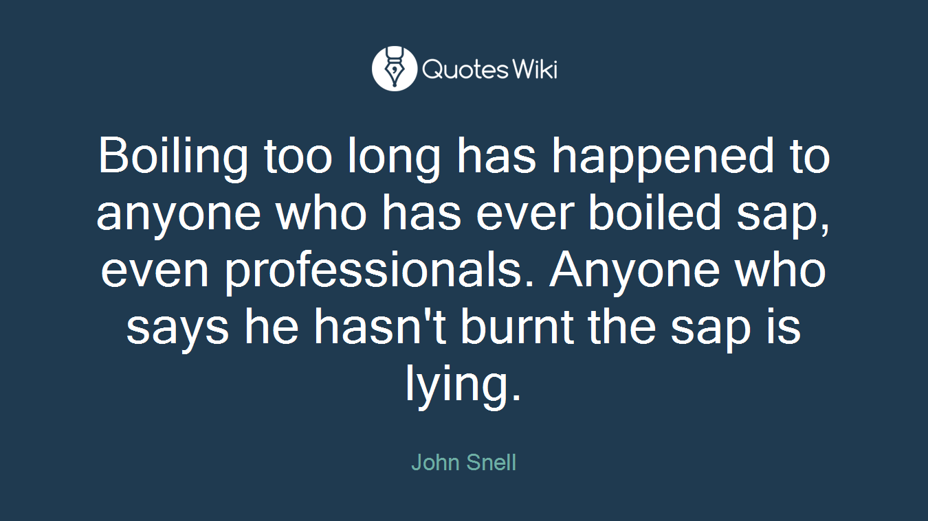 Boiling too long has happened to anyone who has ever boiled sap, even professionals. Anyone who says he hasn't burnt the sap is lying.
