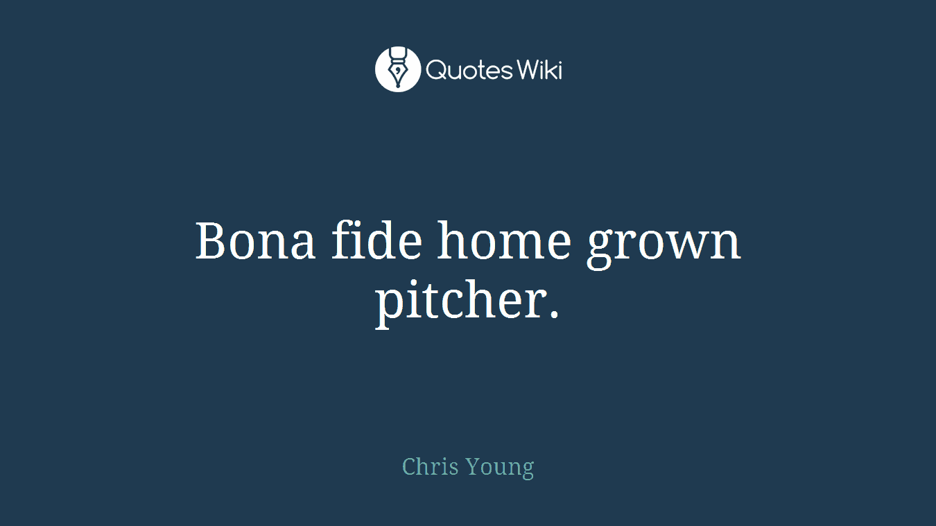 Bona fide home grown pitcher.