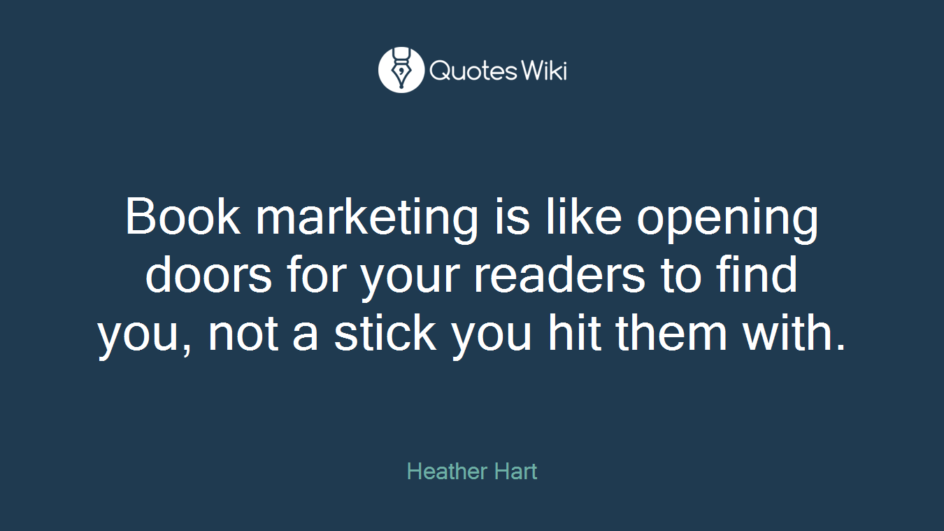 Book marketing is like opening doors for your readers to find you, not a stick you hit them with.