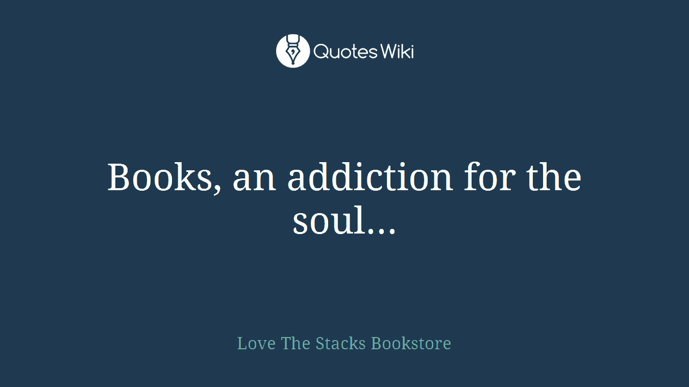 Books, an addiction for the soul...
