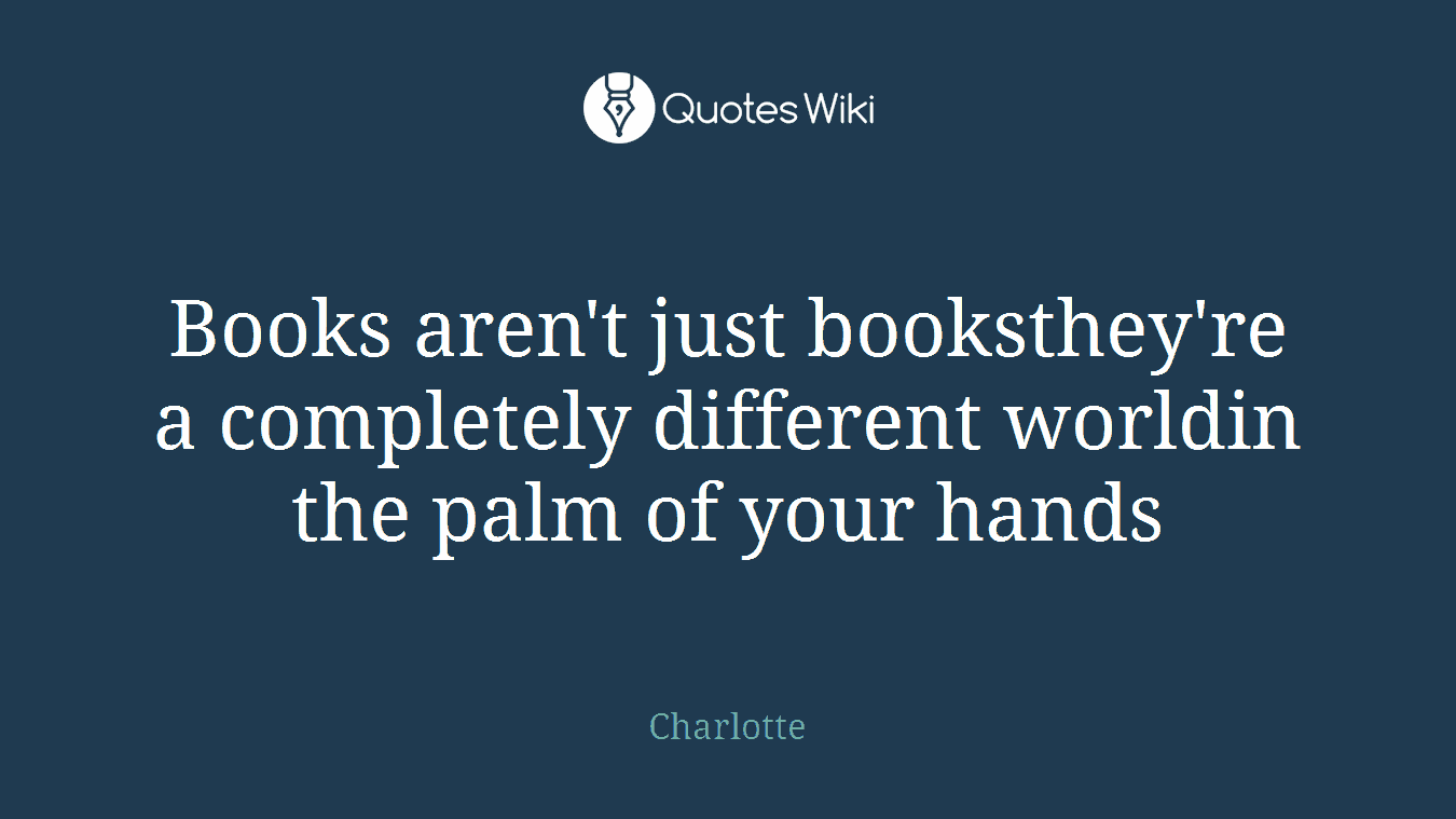 Books aren't just booksthey're a completely different worldin the palm of your hands
