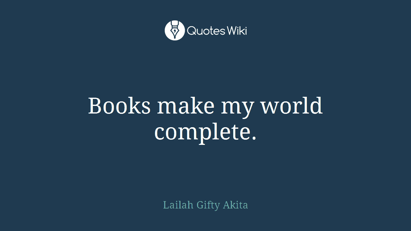 Books make my world complete.