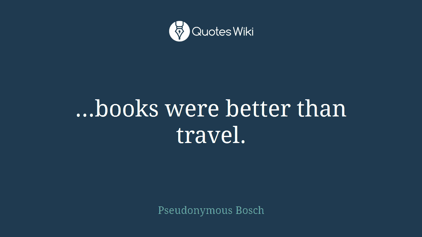 ...books were better than travel.