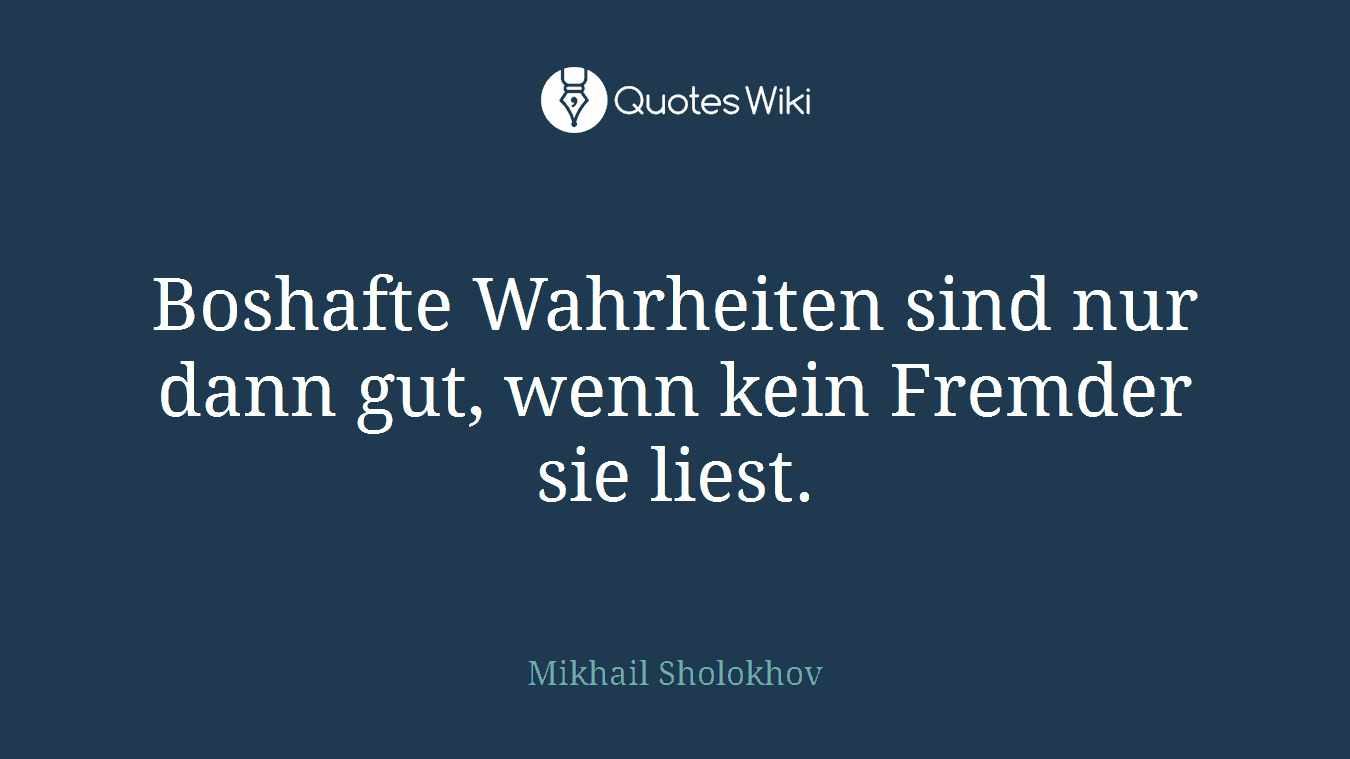 Boshafte Wahrheiten sind nur dann gut, wenn kein Fremder sie liest.
