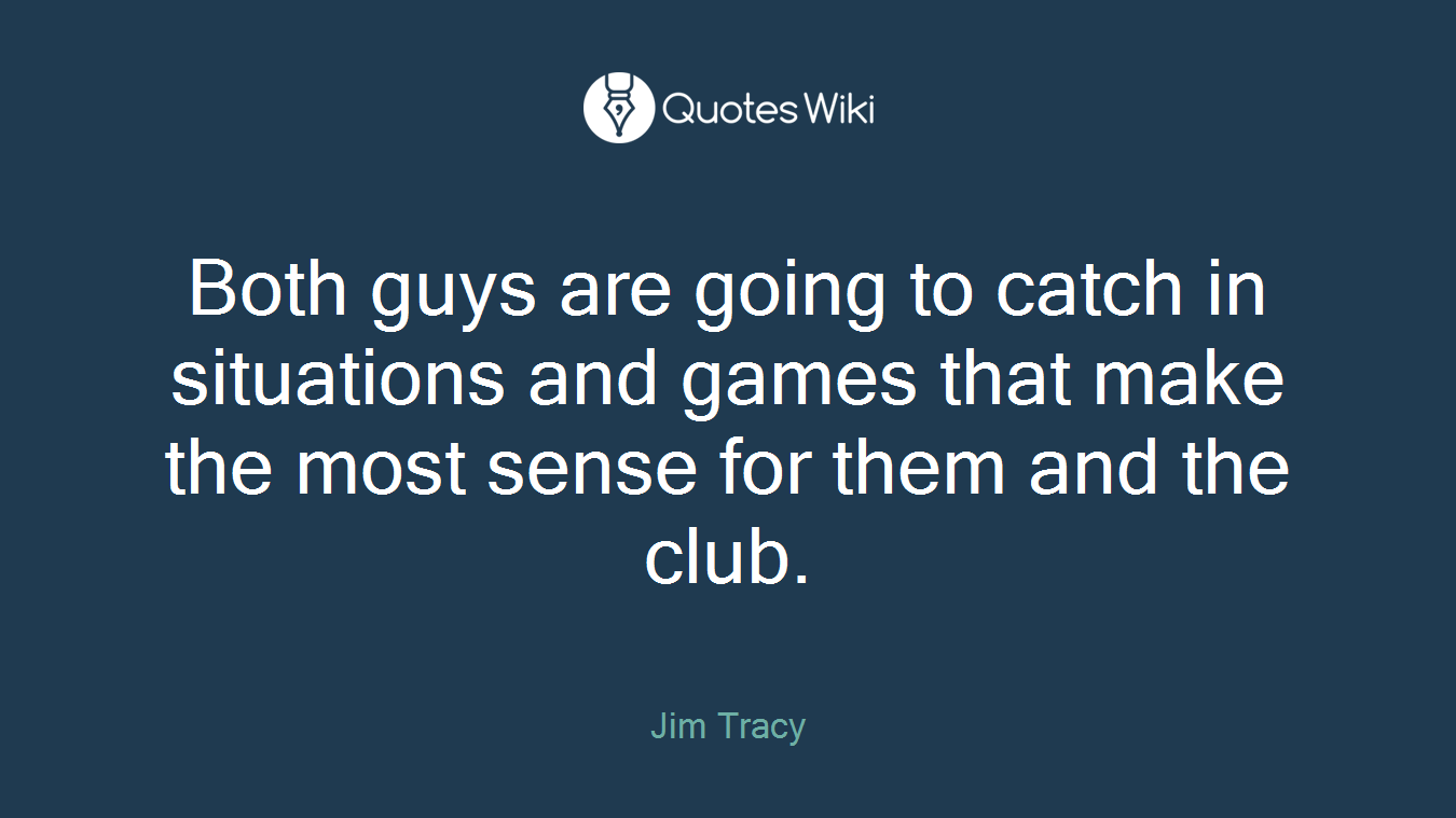 Both guys are going to catch in situations and games that make the most sense for them and the club.