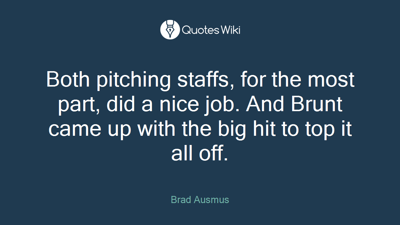 Both pitching staffs, for the most part, did a nice job. And Brunt came up with the big hit to top it all off.