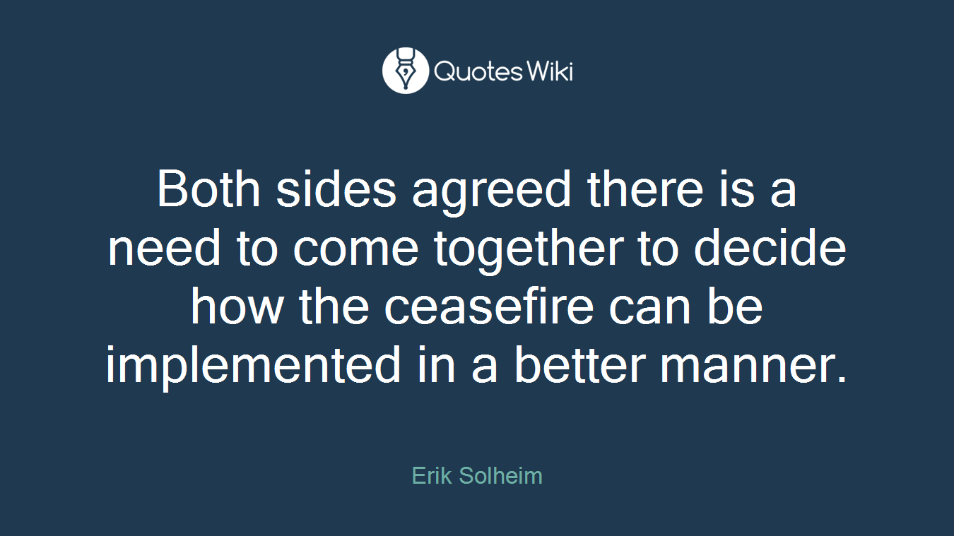 Both sides agreed there is a need to come together to decide how the ceasefire can be implemented in a better manner.