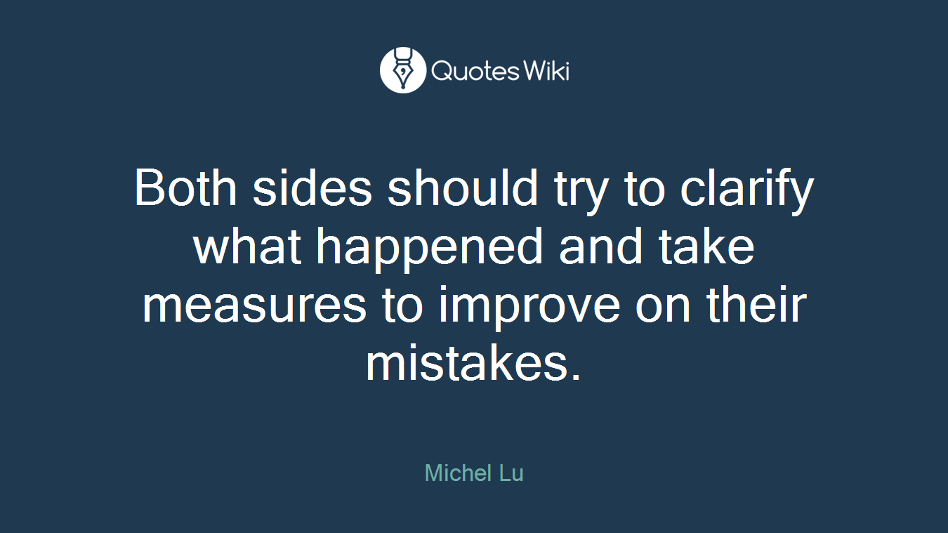Both sides should try to clarify what happened and take measures to improve on their mistakes.