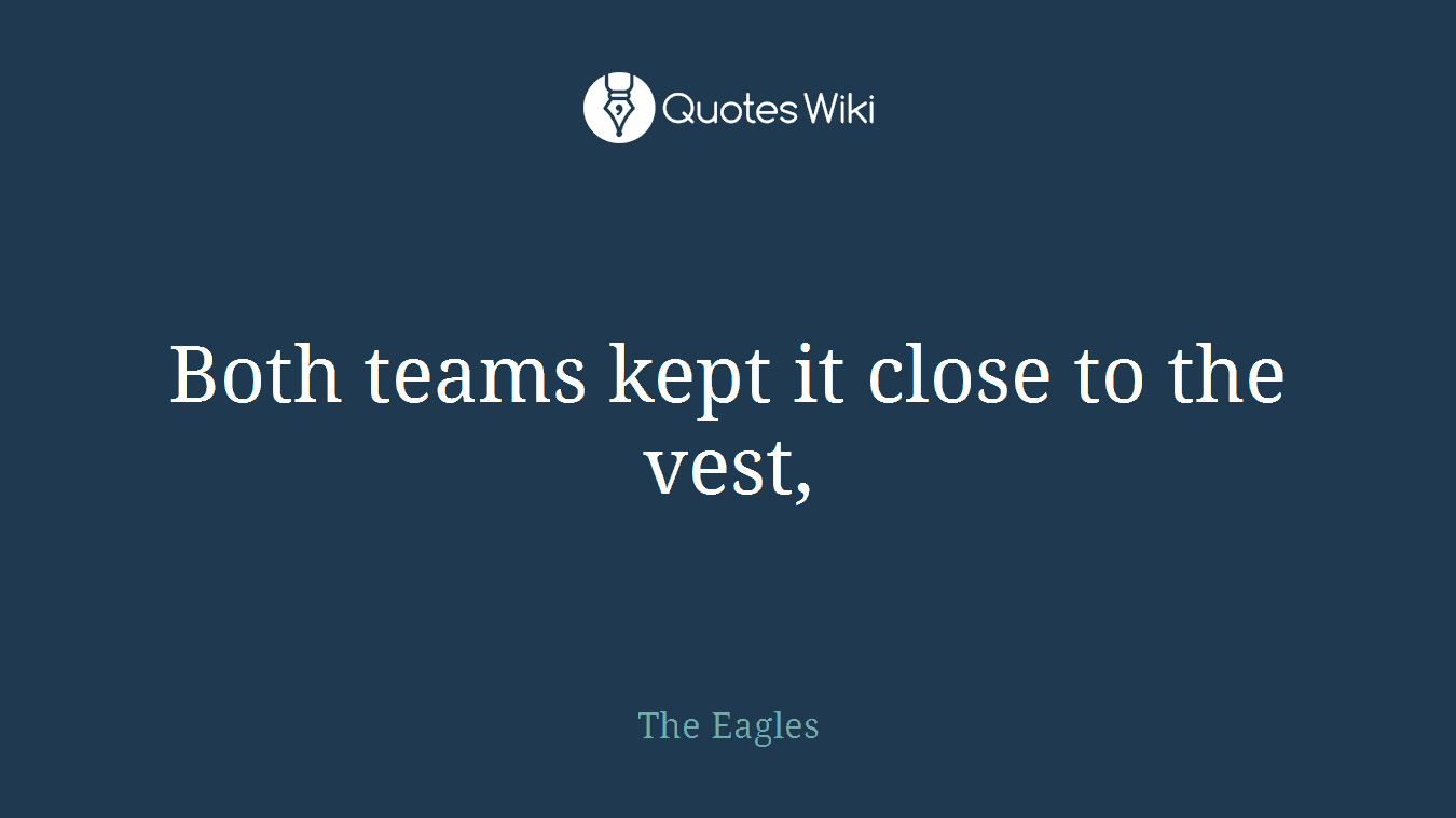 Both teams kept it close to the vest,