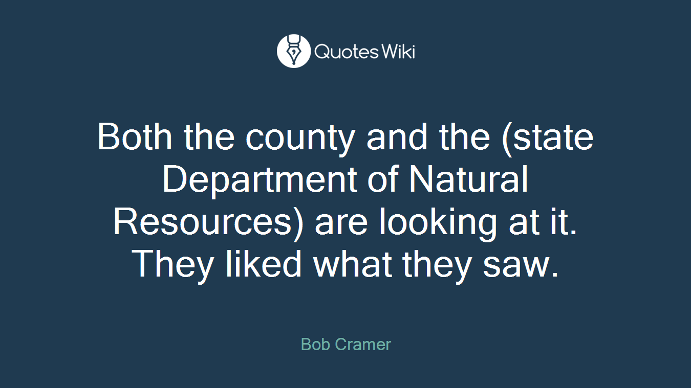 Both the county and the (state Department of Natural Resources) are looking at it. They liked what they saw.