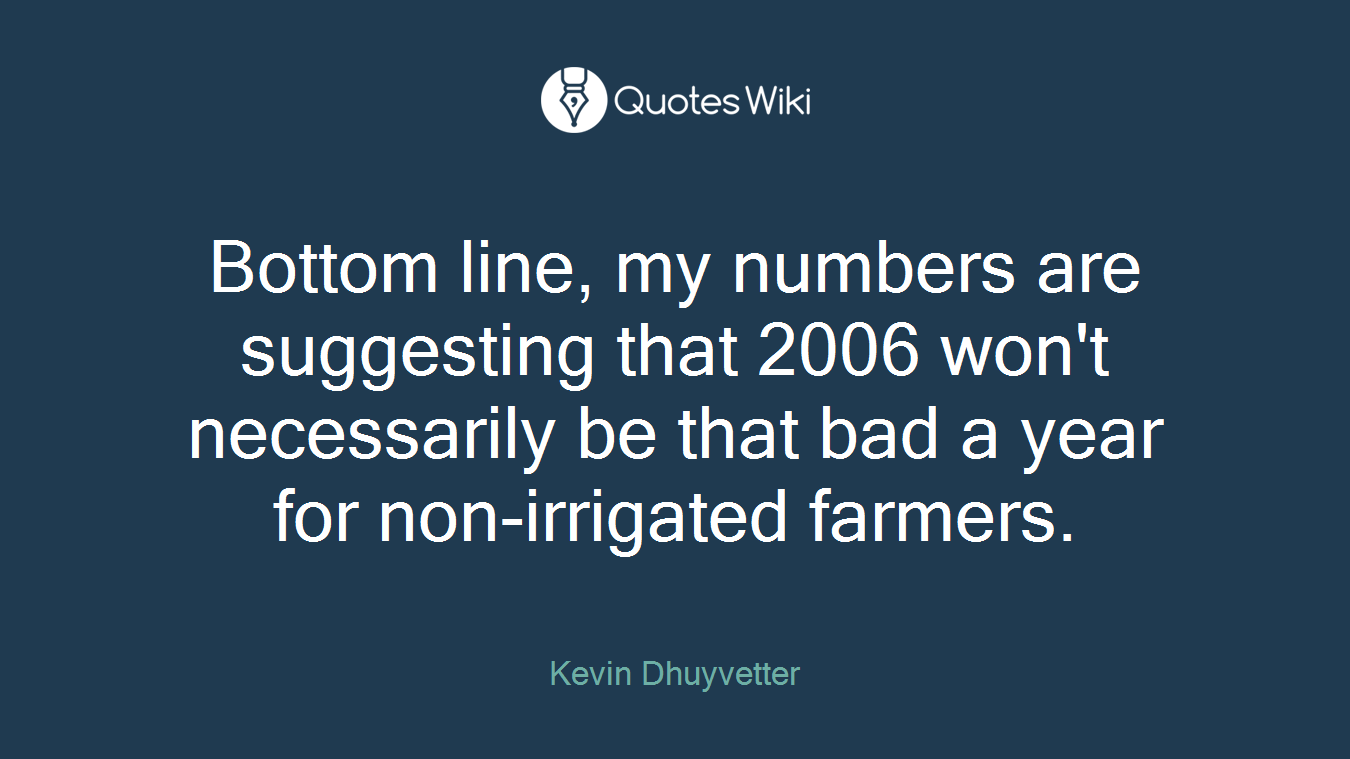 Bottom line, my numbers are suggesting that 2006 won't necessarily be that bad a year for non-irrigated farmers.