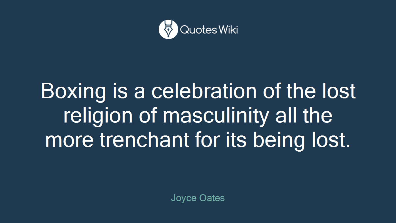 Boxing is a celebration of the lost religion of masculinity all the more trenchant for its being lost.