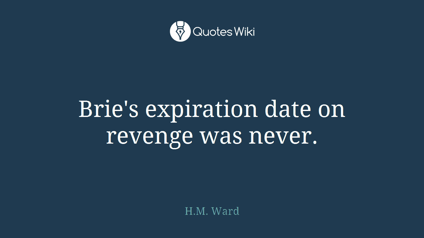 Brie's expiration date on revenge was never.