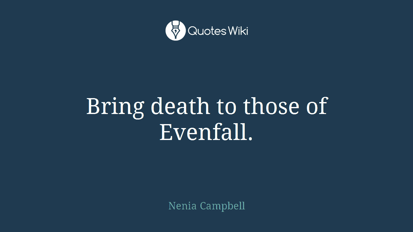 Bring death to those of Evenfall.