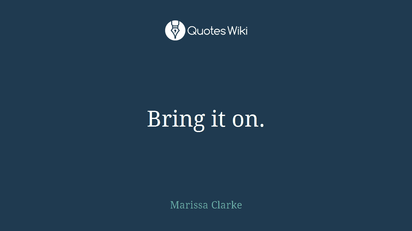 Bring it on.