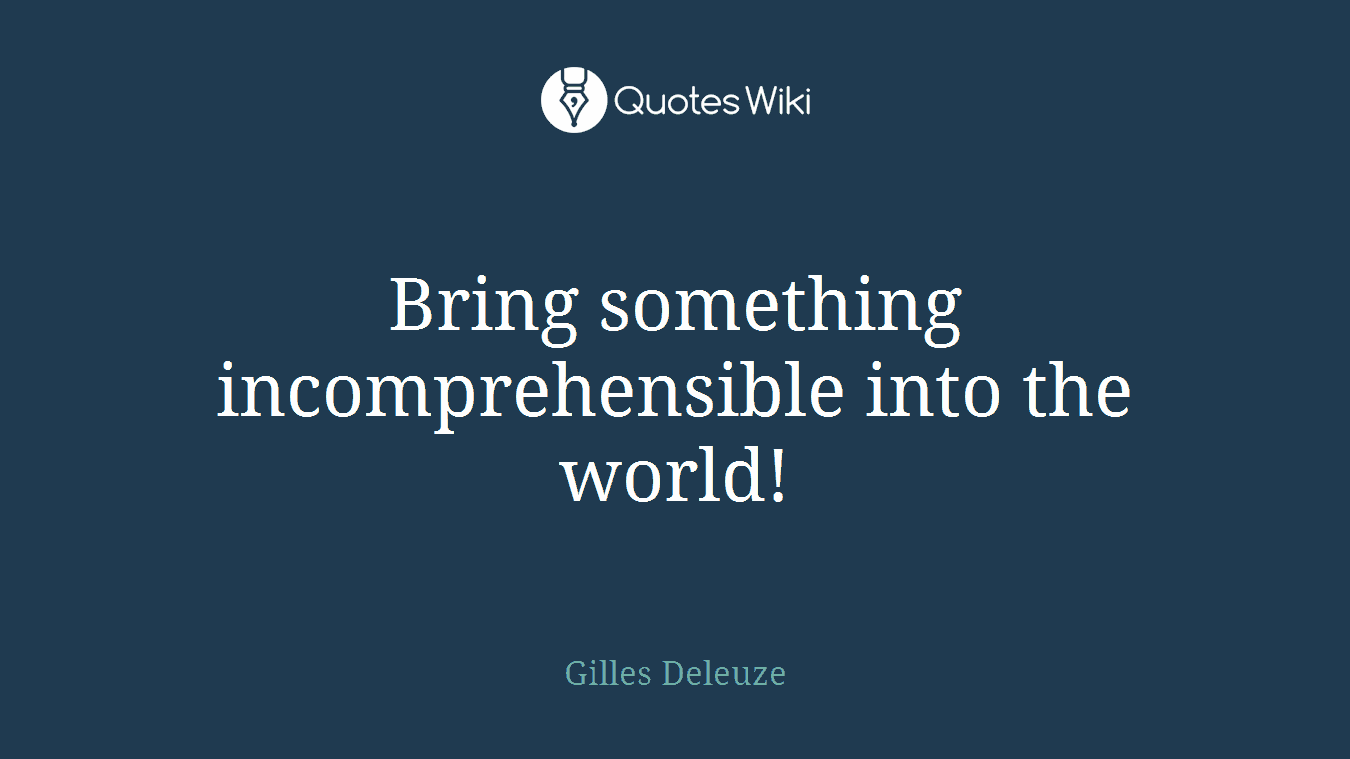 Bring something incomprehensible into the world!
