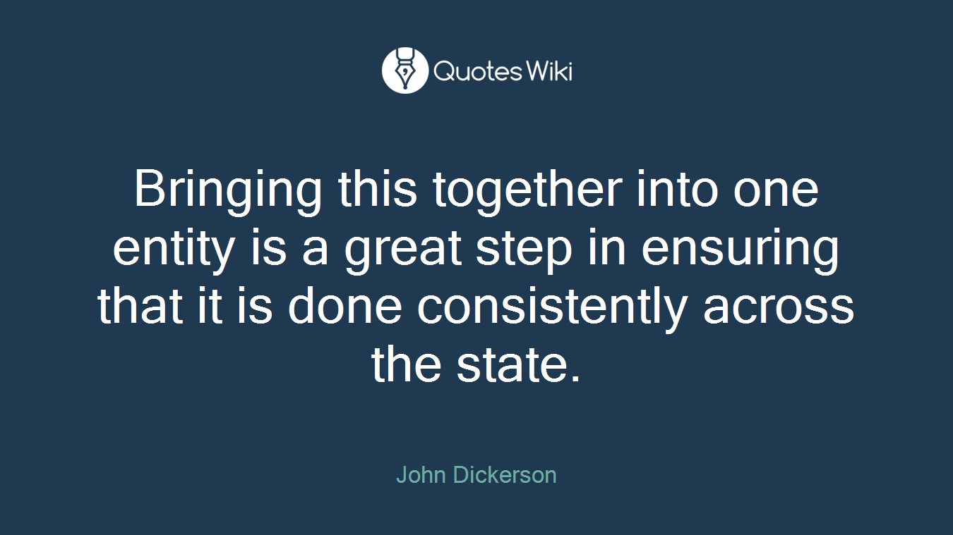 Bringing this together into one entity is a great step in ensuring that it is done consistently across the state.