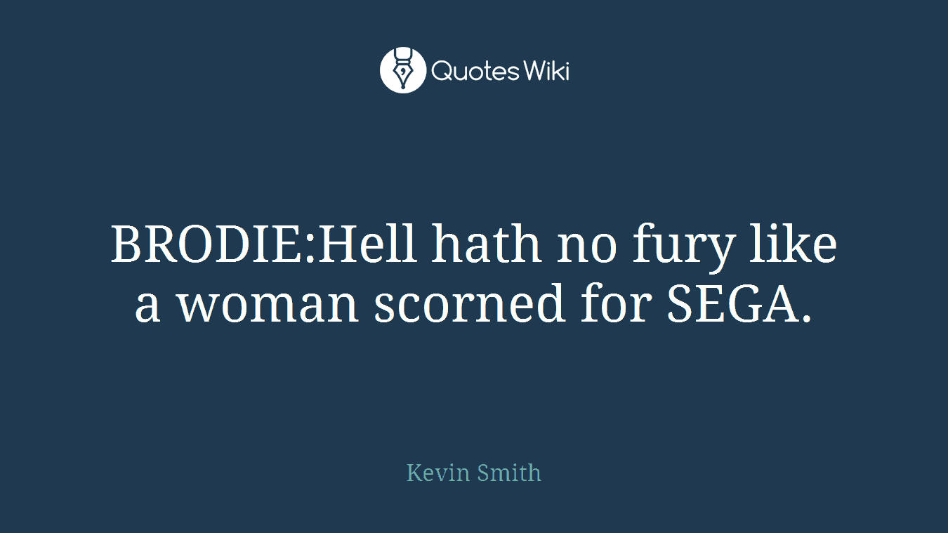 BRODIE:Hell hath no fury like a woman scorned for SEGA.