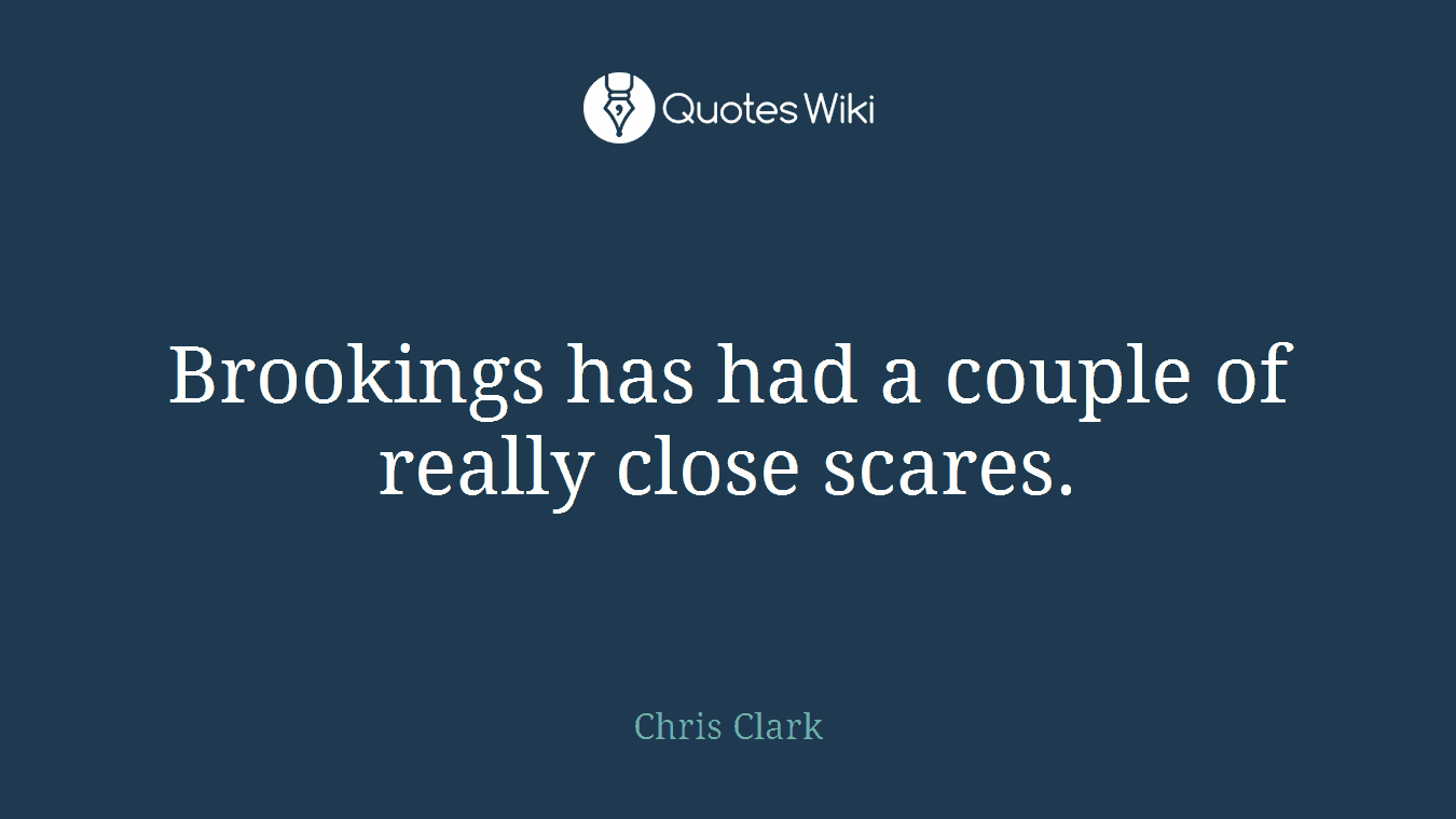 Brookings has had a couple of really close scares.