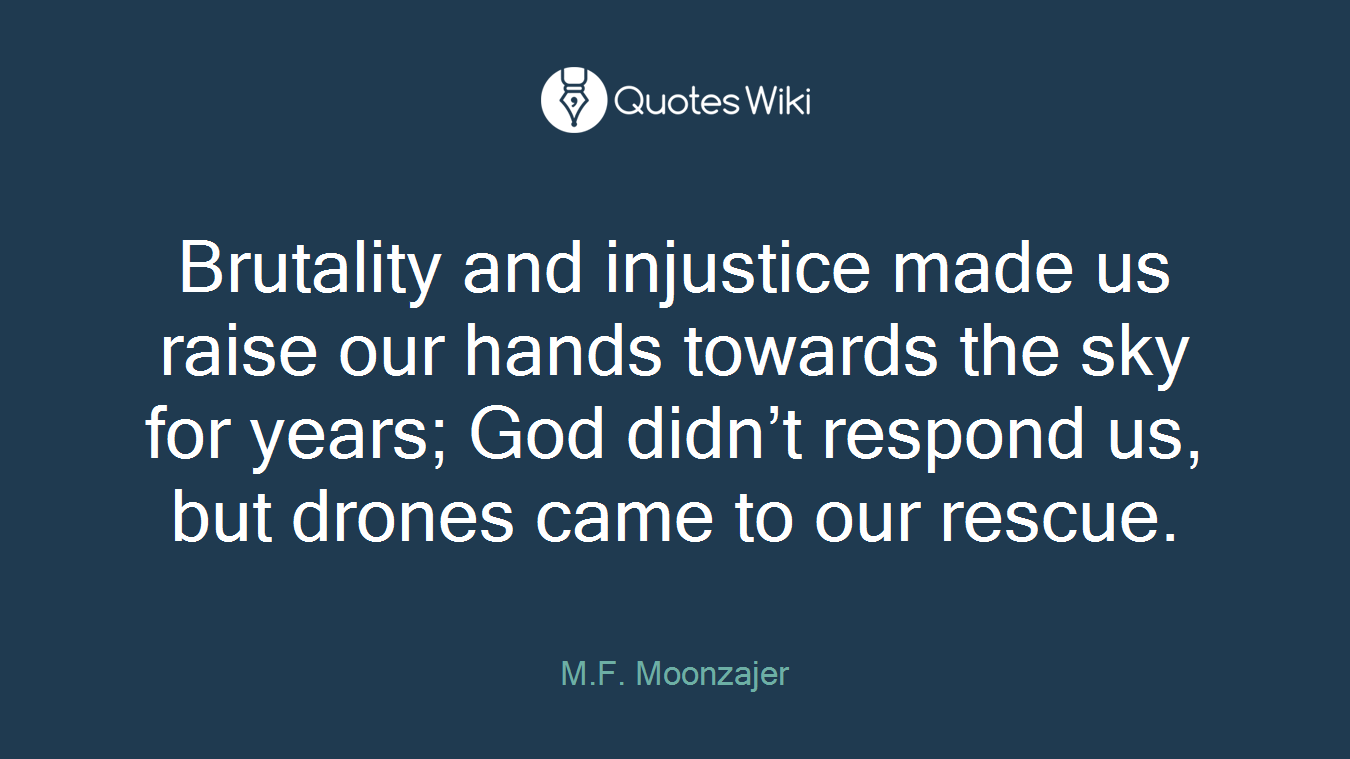 Brutality and injustice made us raise our hands towards the sky for years; God didn’t respond us, but drones came to our rescue.