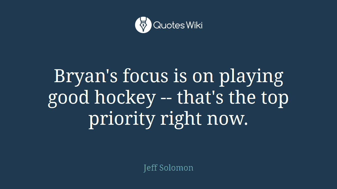 Bryan's focus is on playing good hockey -- that's the top priority right now.
