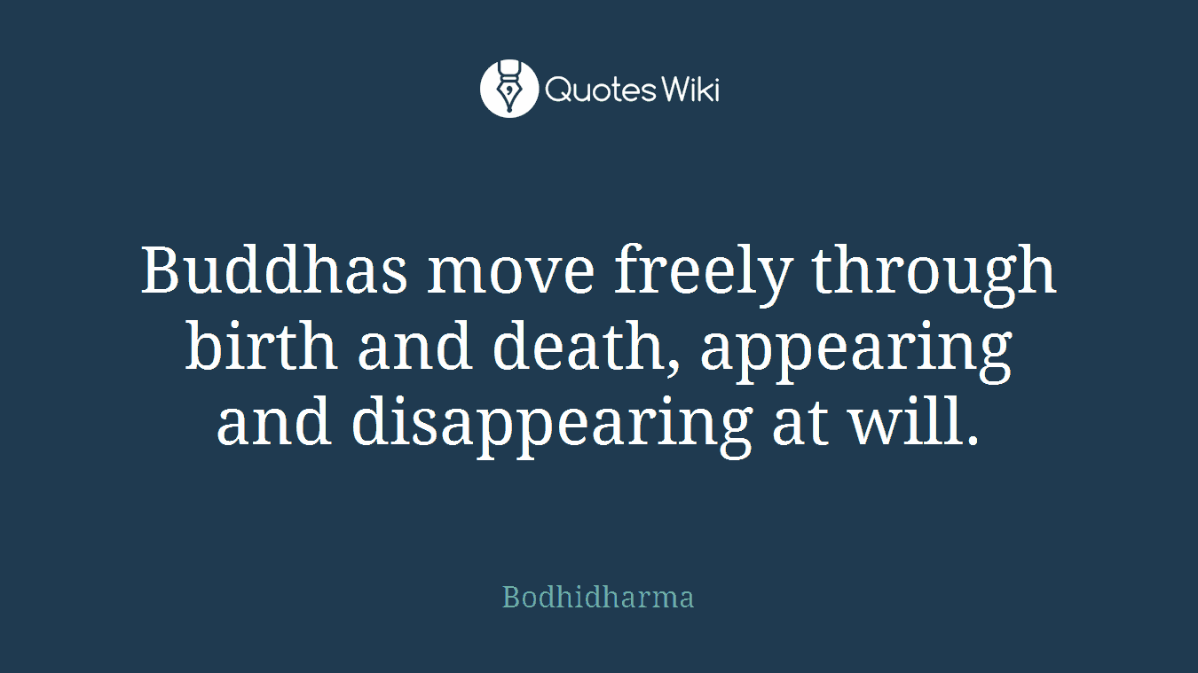 Buddhas move freely through birth and death, appearing and disappearing at will.