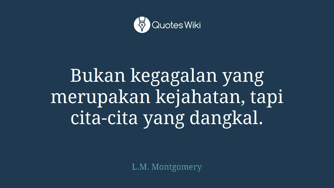 Bukan kegagalan yang merupakan kejahatan, tapi cita-cita yang dangkal.