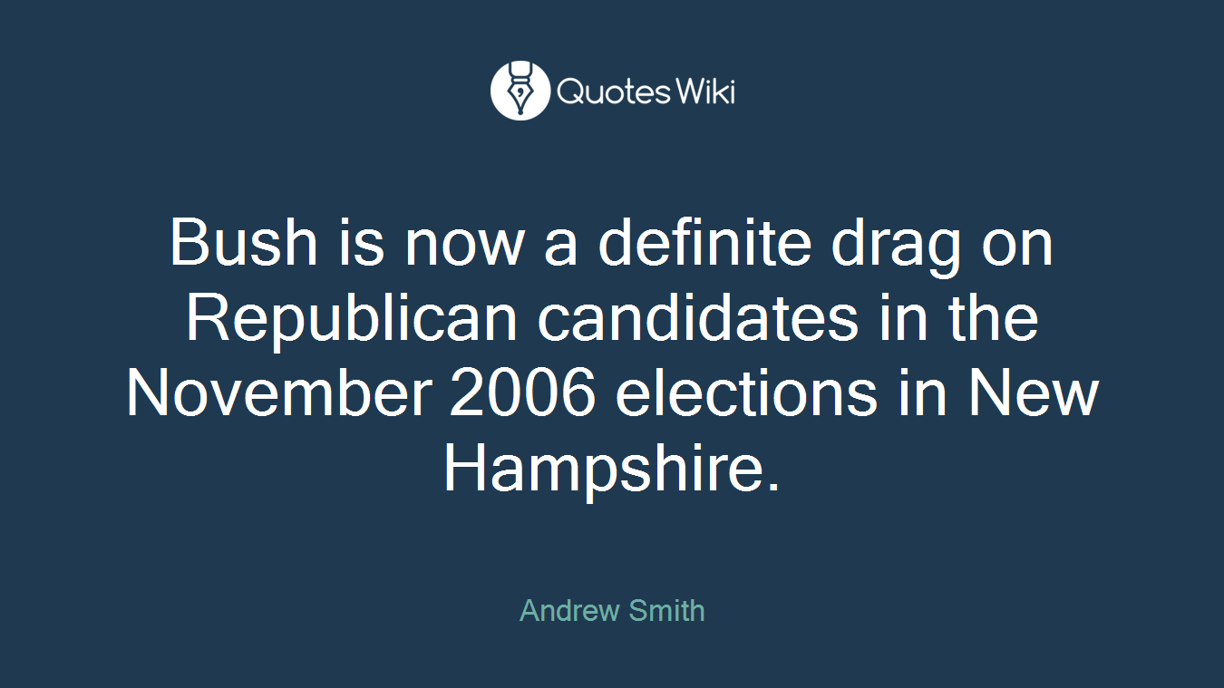Bush is now a definite drag on Republican candidates in the November 2006 elections in New Hampshire.