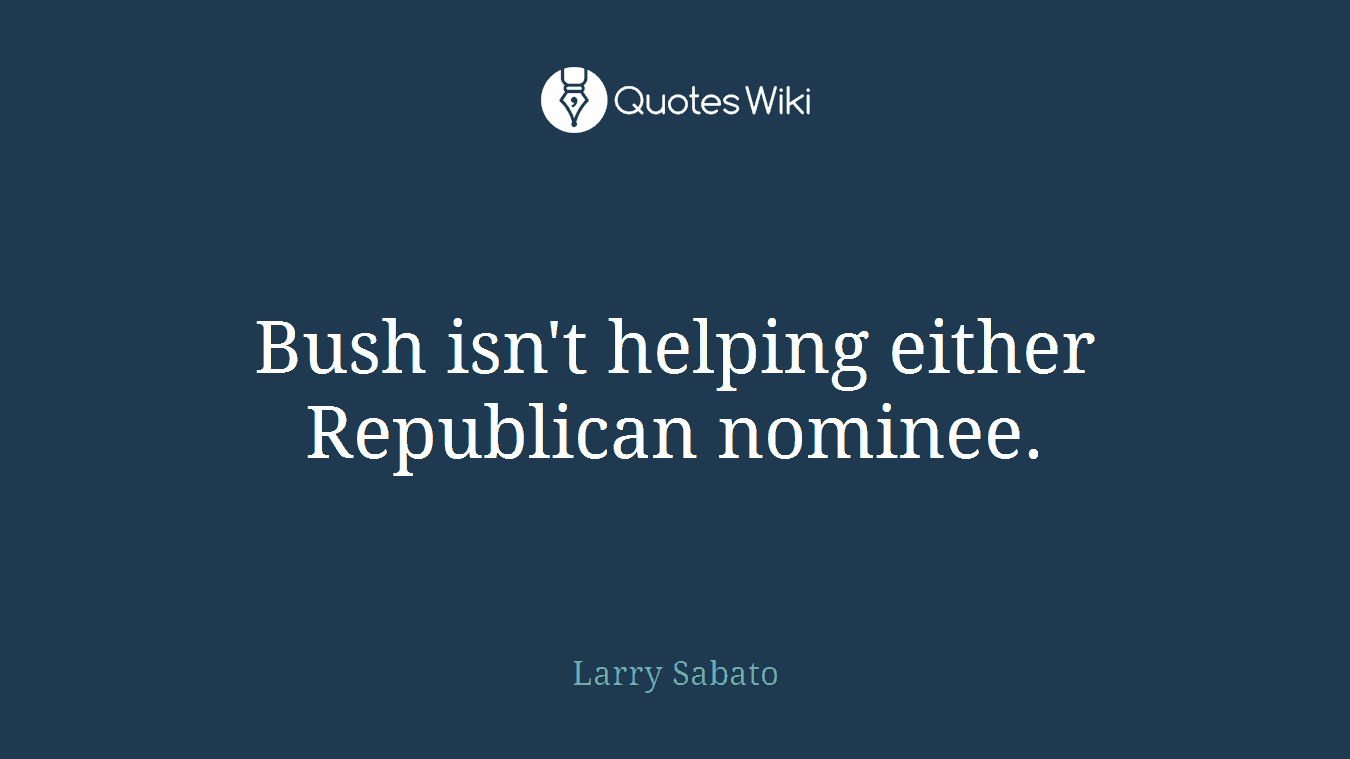 Bush isn't helping either Republican nominee.