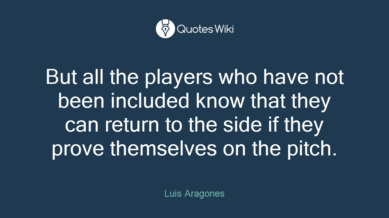 But all the players who have not been included know that they can return to the side if they prove themselves on the pitch.