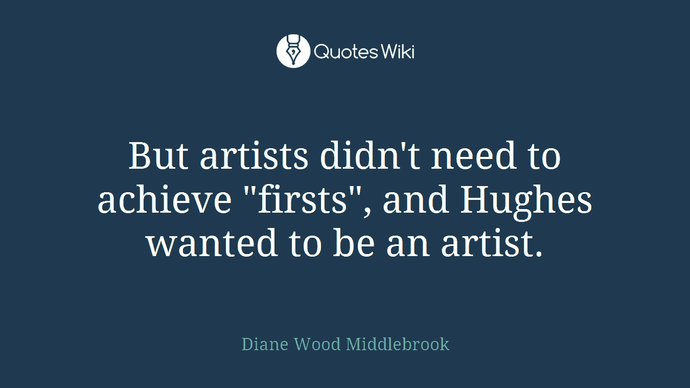 But artists didn't need to achieve "firsts", and Hughes wanted to be an artist.