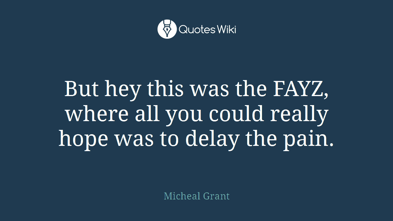 But hey this was the FAYZ, where all you could really hope was to delay the pain.