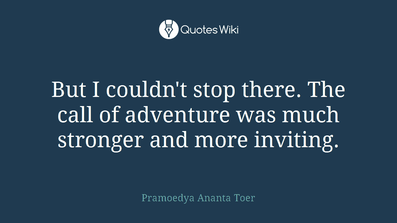 But I couldn't stop there. The call of adventure was much stronger and more inviting.