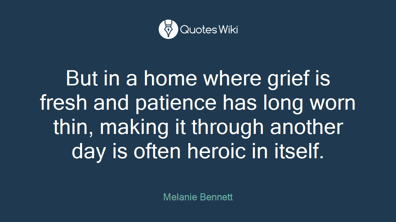 But in a home where grief is fresh and patience has long worn thin, making it through another day is often heroic in itself.