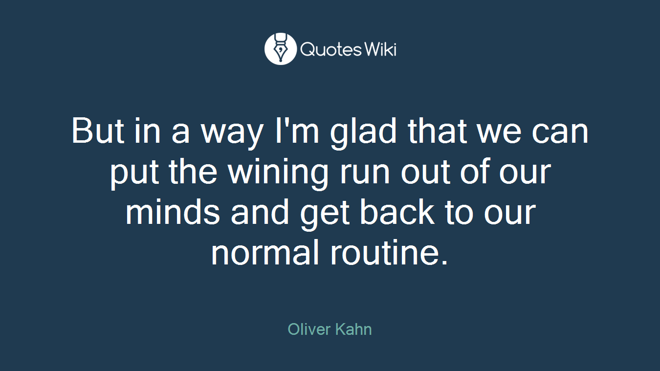 But in a way I'm glad that we can put the wining run out of our minds and get back to our normal routine.