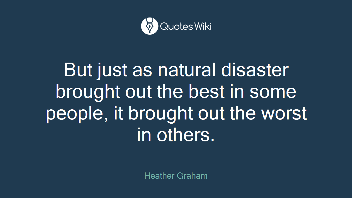 But just as natural disaster brought out the best in some people, it brought out the worst in others.