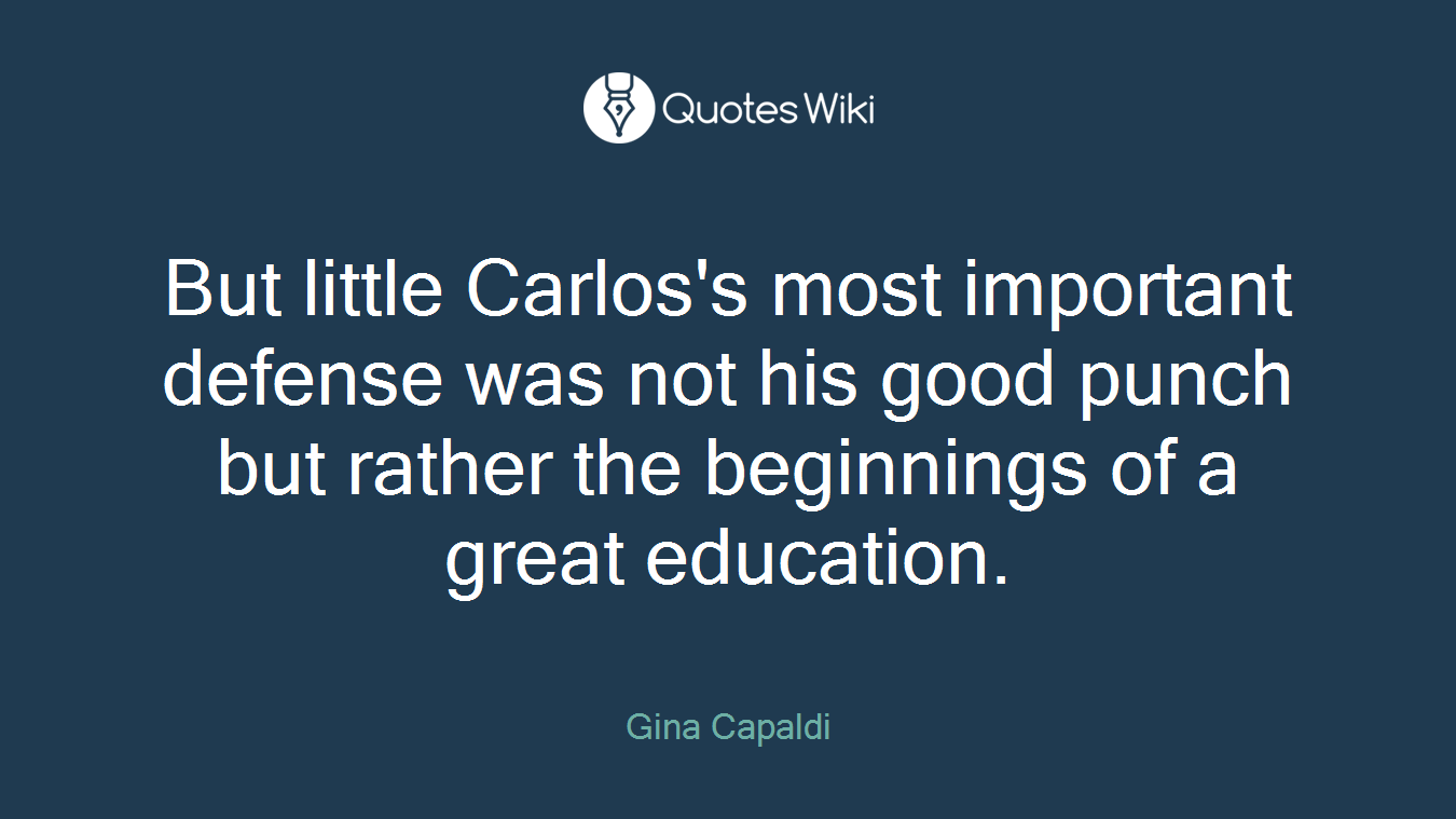 But little Carlos's most important defense was not his good punch but rather the beginnings of a great education.