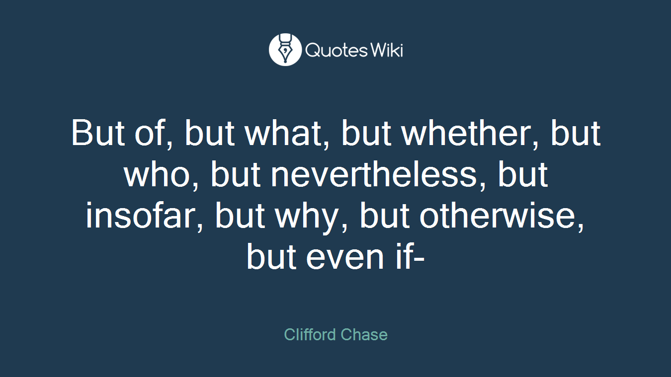 But of, but what, but whether, but who, but nevertheless, but insofar, but why, but otherwise, but even if-