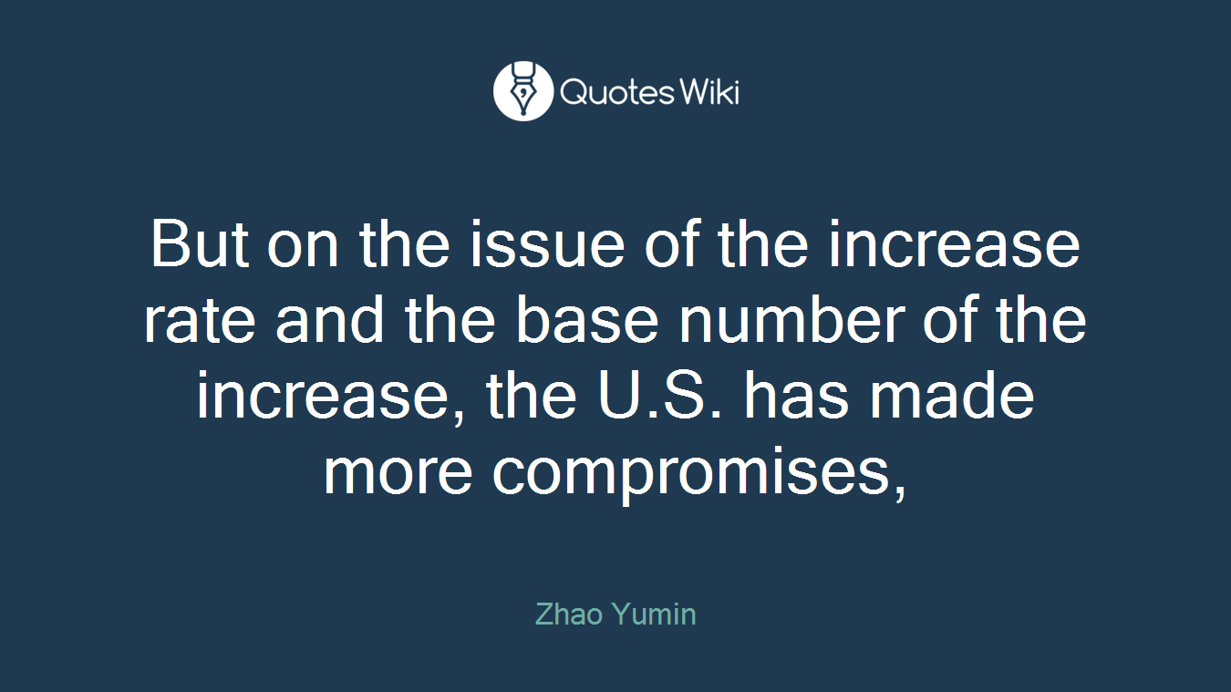 But on the issue of the increase rate and the base number of the increase, the U.S. has made more compromises,