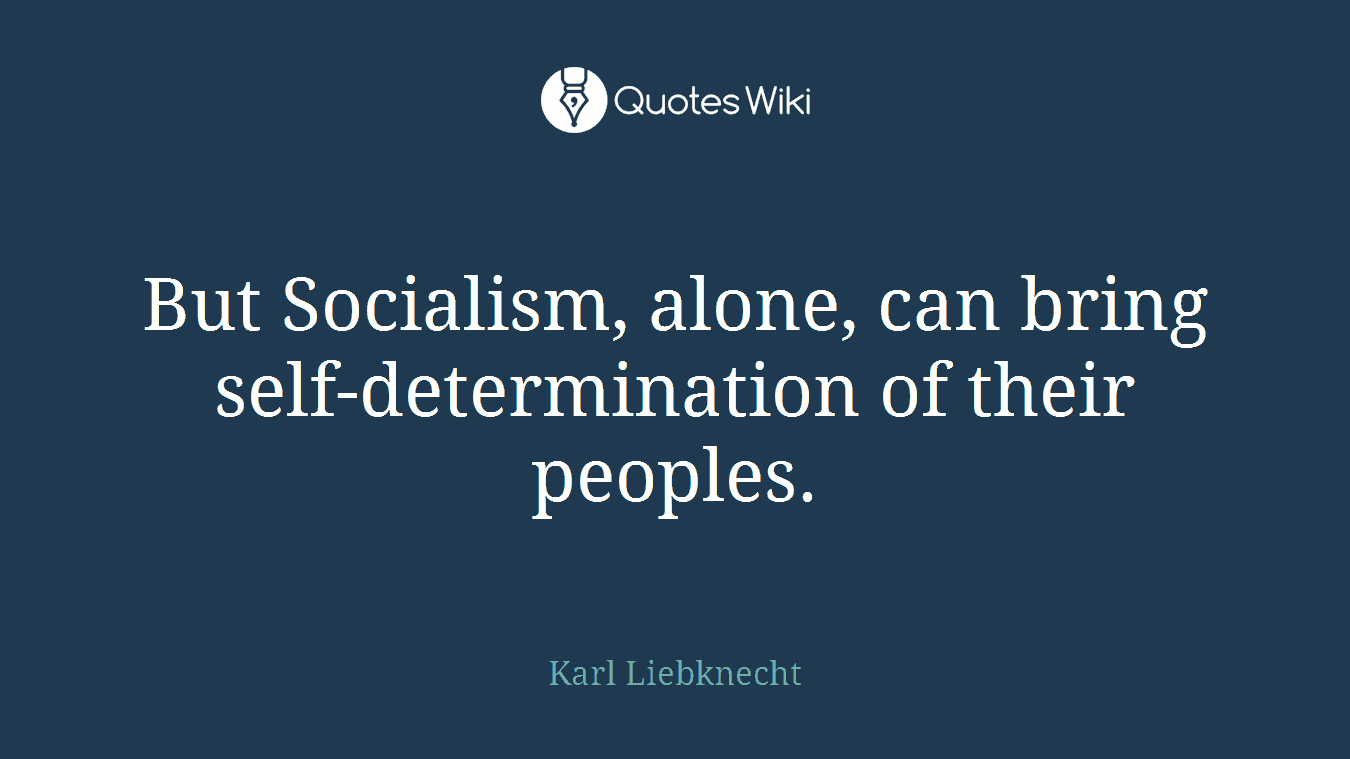 But Socialism, alone, can bring self-determination of their peoples.