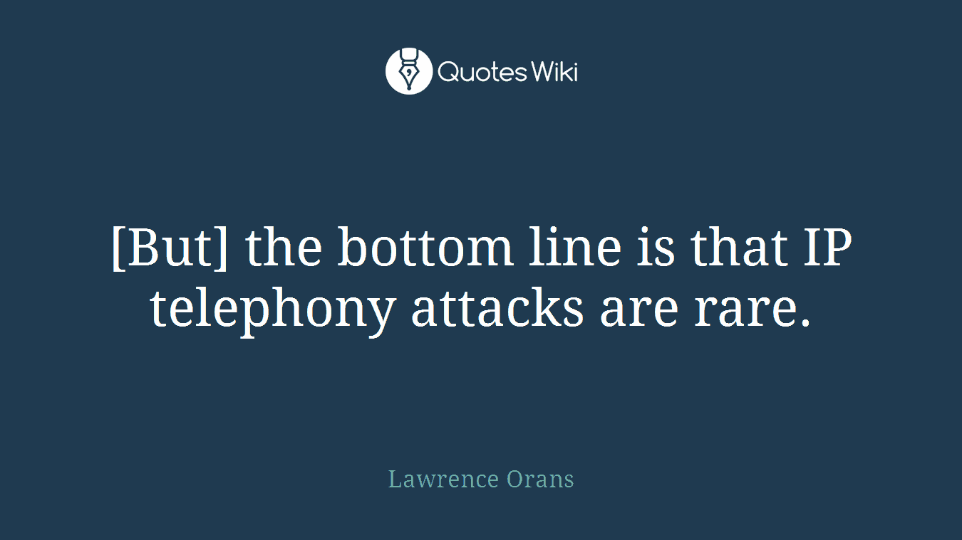 [But] the bottom line is that IP telephony attacks are rare.