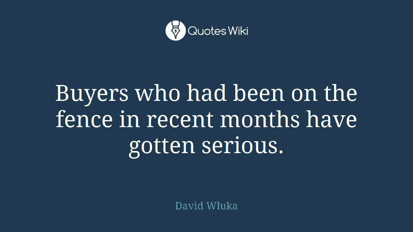Buyers who had been on the fence in recent months have gotten serious.