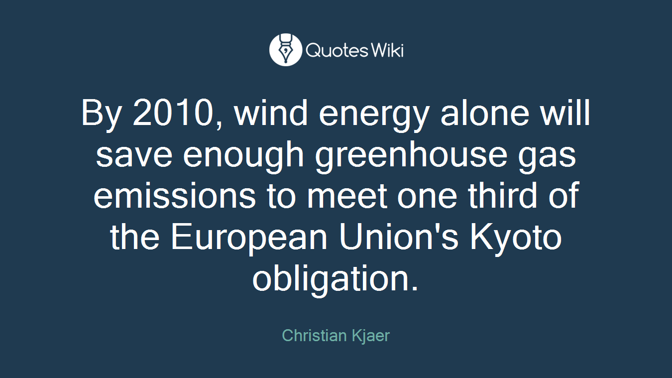By 2010, wind energy alone will save enough greenhouse gas emissions to meet one third of the European Union's Kyoto obligation.